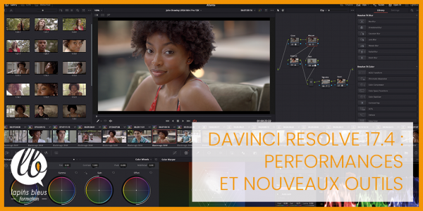 Davinci resolve 17.4 : performances et nouveaux outils