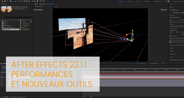 After effects 22.1.1 : performances et nouveaux outils